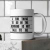 Home Decor El Arroyo | A Fun Thing To Do In The Morning Is Not Talk To Me' Coffee Mug