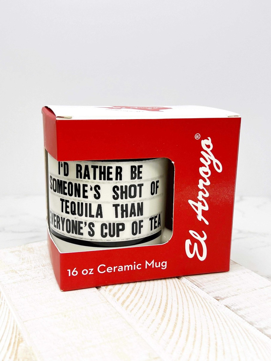 Home Decor El Arroyo | I'D Rather Be Someone'S Shot Of Tequila Than Everyone'S Cup Of Tea' Coffee Mug