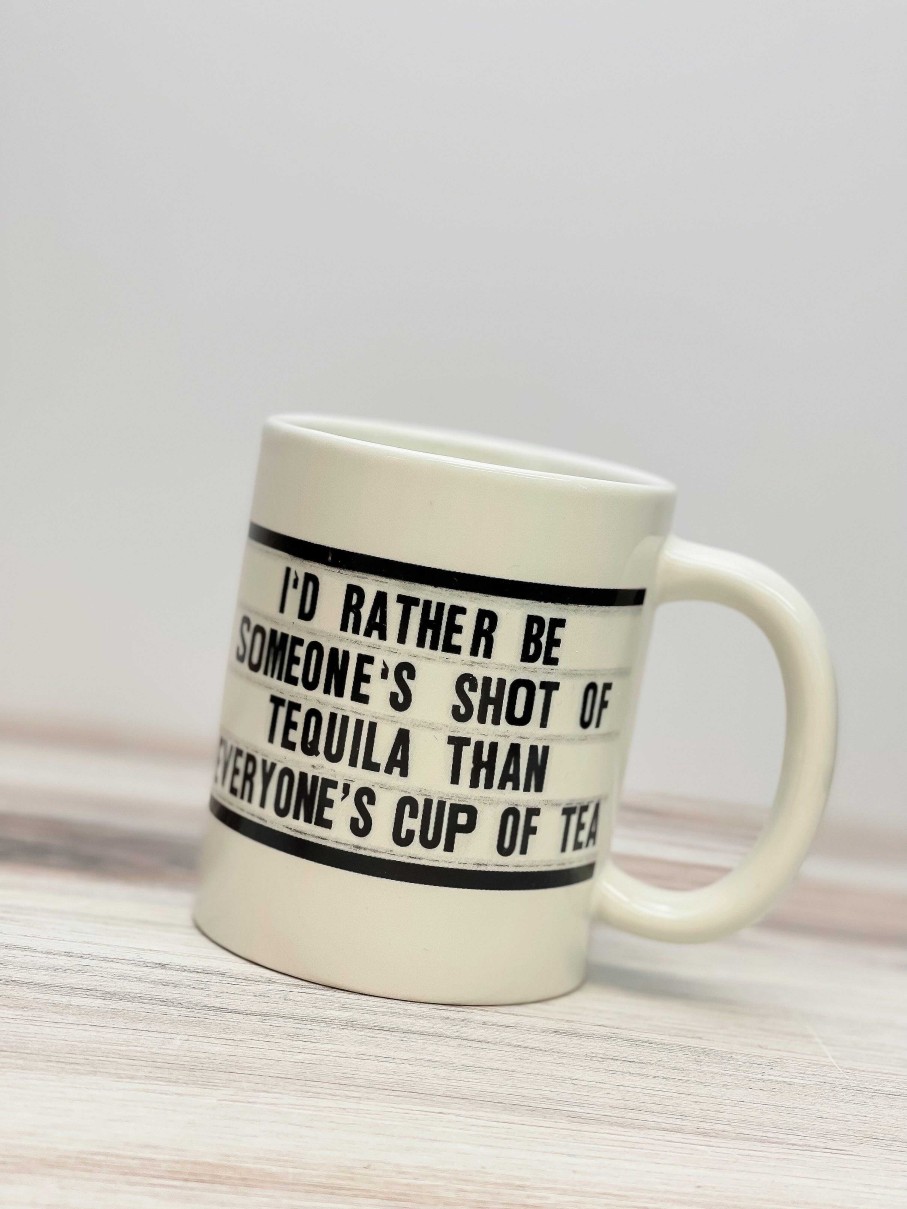 Home Decor El Arroyo | I'D Rather Be Someone'S Shot Of Tequila Than Everyone'S Cup Of Tea' Coffee Mug